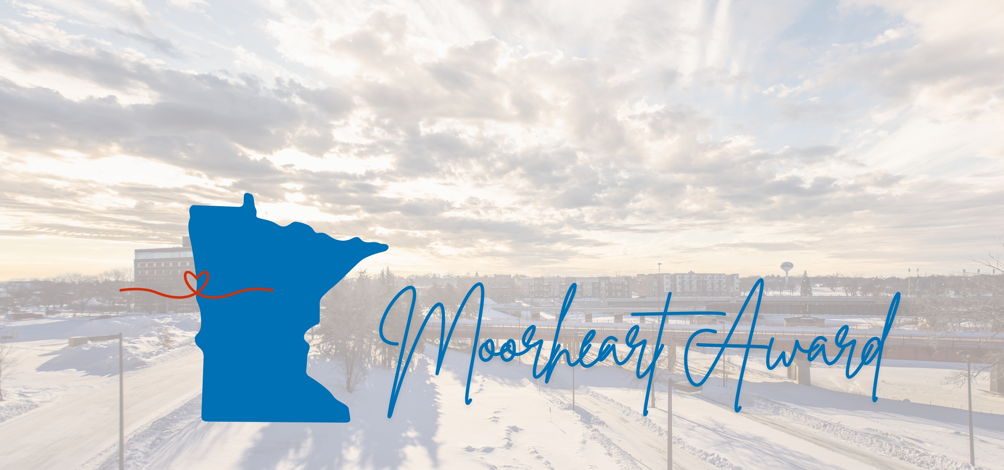 This shows a graphic of the state of Minnesota in blue with a swirl red heart where Moorhead is along with the words Moorheart Award over a snowy image of a street and bridge