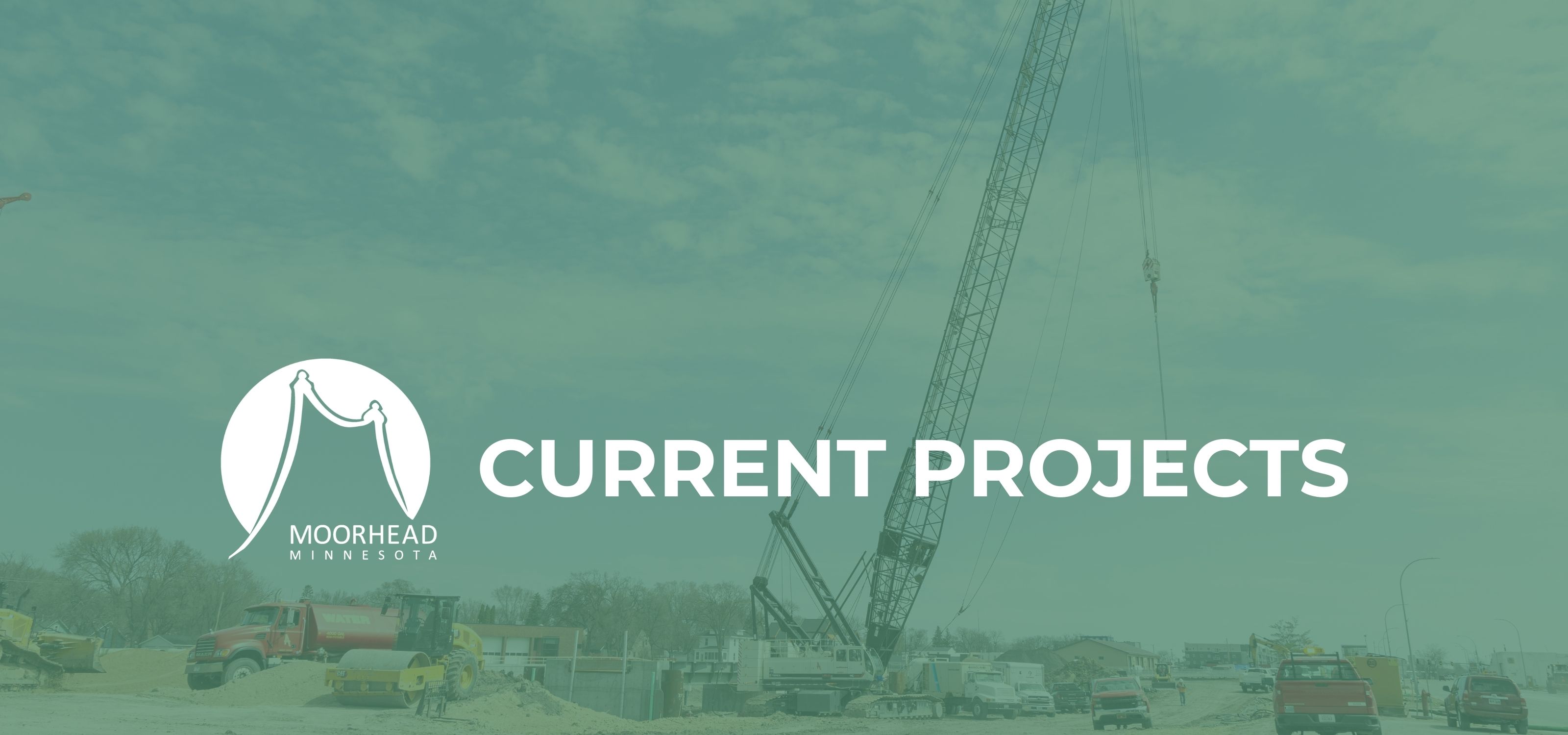 A crane is shown in the background with a green overlay and the City of Moorhead Logo in white with the words Current Projects